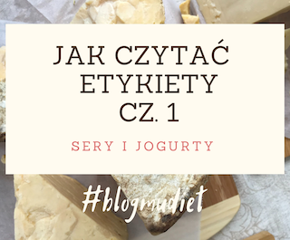 Jak czytać etykiety? cz. 1 - sery i jogurty.